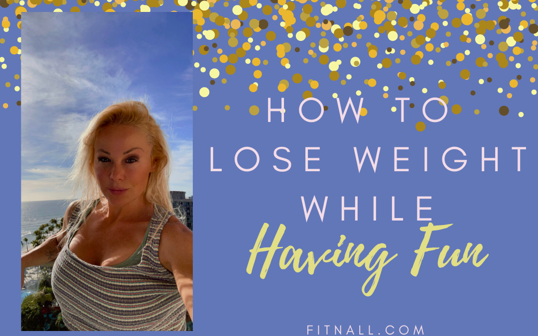How to Lose Weight While Having Fun