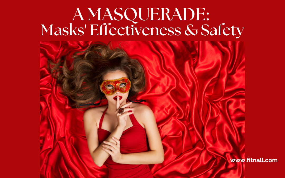 A Masquerade: Masks’ Effectiveness and Safety